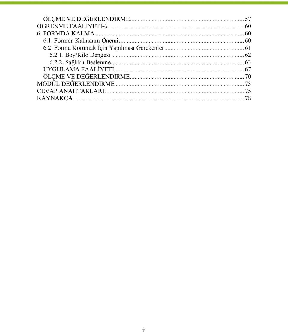 6.2.1. Boy/Kilo Dengesi...62 6.2.2. Sağlıklı Beslenme...63 UYGULAMA FAALİYETİ.