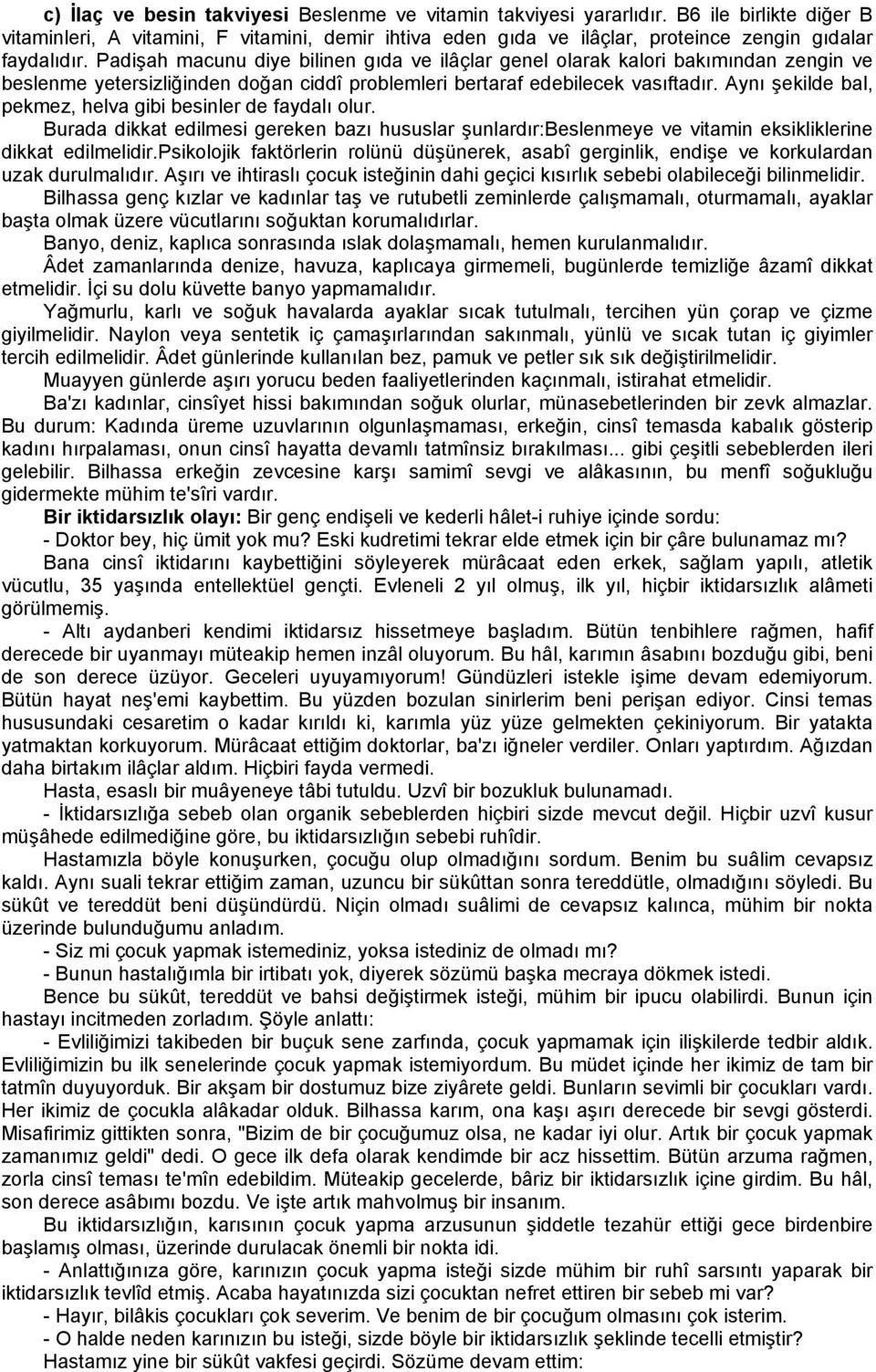 Padişah macunu diye bilinen gıda ve ilâçlar genel olarak kalori bakımından zengin ve beslenme yetersizliğinden doğan ciddî problemleri bertaraf edebilecek vasıftadır.