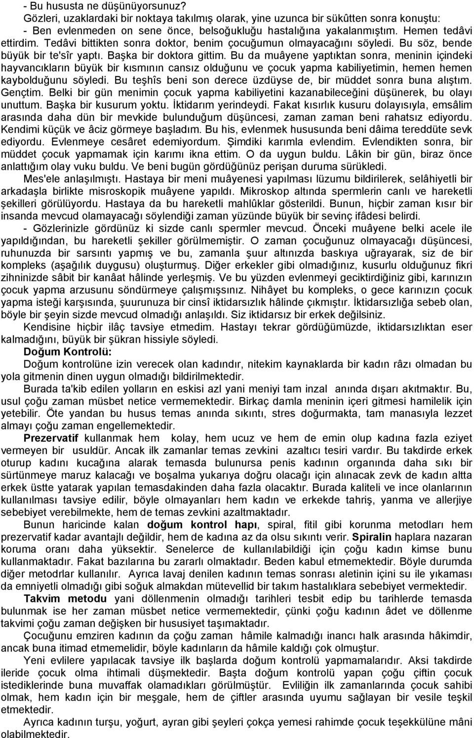 Bu da muâyene yaptıktan sonra, meninin içindeki hayvancıkların büyük bir kısmının cansız olduğunu ve çocuk yapma kabiliyetimin, hemen hemen kaybolduğunu söyledi.