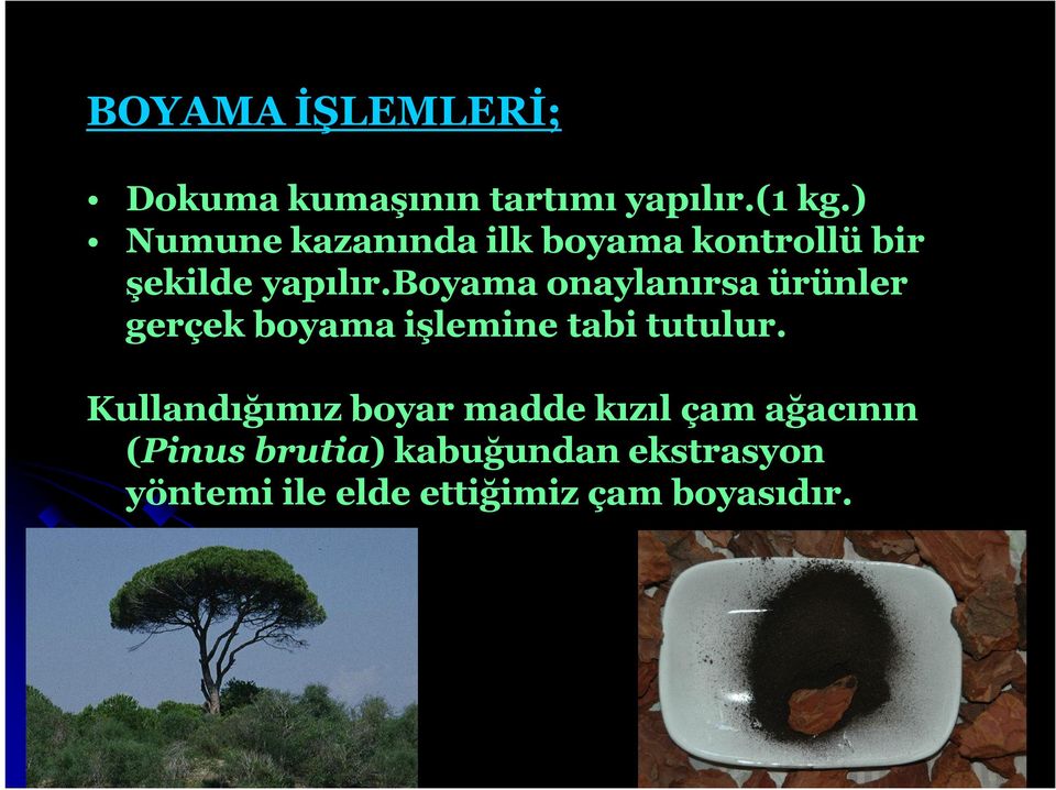 boyama onaylanırsa ürünler gerçek boyama işlemine tabi tutulur.