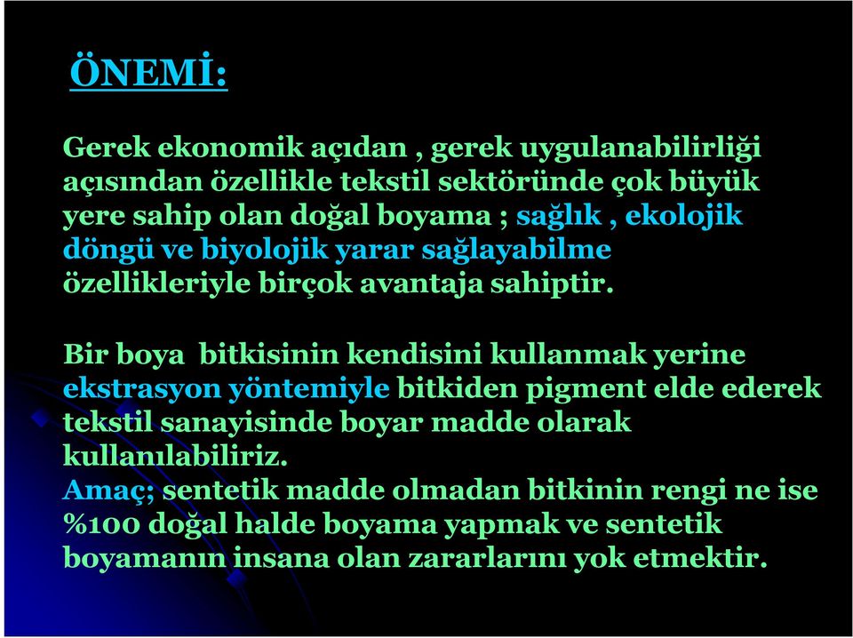 Bir boya bitkisinin kendisini kullanmak yerine ekstrasyon yöntemiyle bitkiden pigment elde ederek tekstil sanayisinde boyar madde