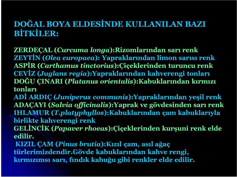 communis):yapraklarından yeşil renk ADAÇAYI (Salvia officinalis):yaprak ve gövdesinden sarı renk IHLAMUR (T.