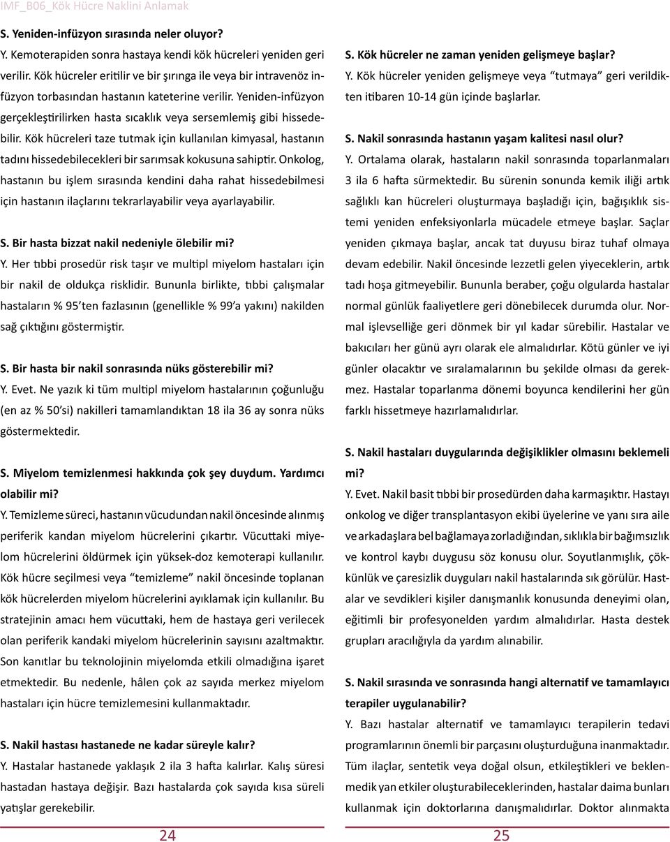 Kök hücreleri taze tutmak için kullanılan kimyasal, hastanın tadını hissedebilecekleri bir sarımsak kokusuna sahiptir.