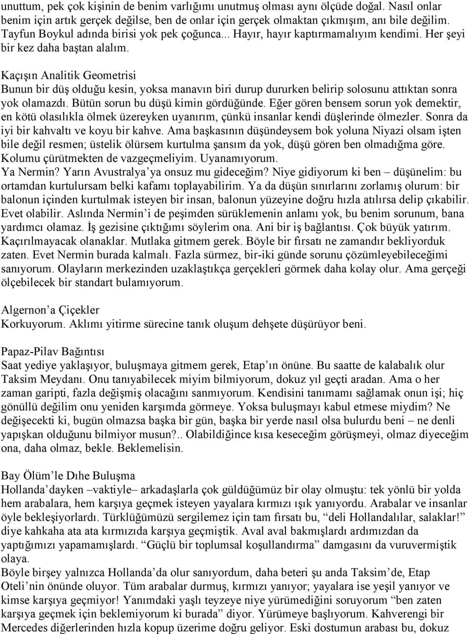 Kaçışın Analitik Geometrisi Bunun bir düş olduğu kesin, yoksa manavın biri durup dururken belirip solosunu attıktan sonra yok olamazdı. Bütün sorun bu düşü kimin gördüğünde.