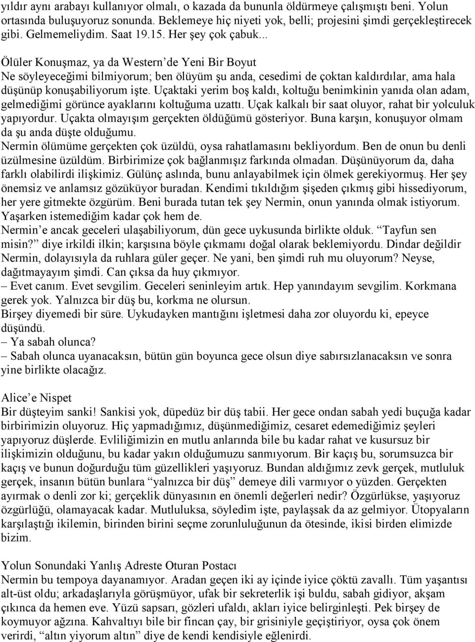 .. Ölüler Konuşmaz, ya da Western de Yeni Bir Boyut Ne söyleyeceğimi bilmiyorum; ben ölüyüm şu anda, cesedimi de çoktan kaldırdılar, ama hala düşünüp konuşabiliyorum işte.