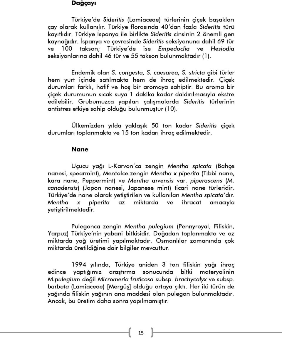 İspanya ve çevresinde Sideritis seksiyonuna dahil 69 tür ve 100 takson; Türkiye de ise Empedoclia ve Hesiodia seksiyonlarına dahil 46 tür ve 55 takson bulunmaktadır (1). Endemik olan S. congesta, S.