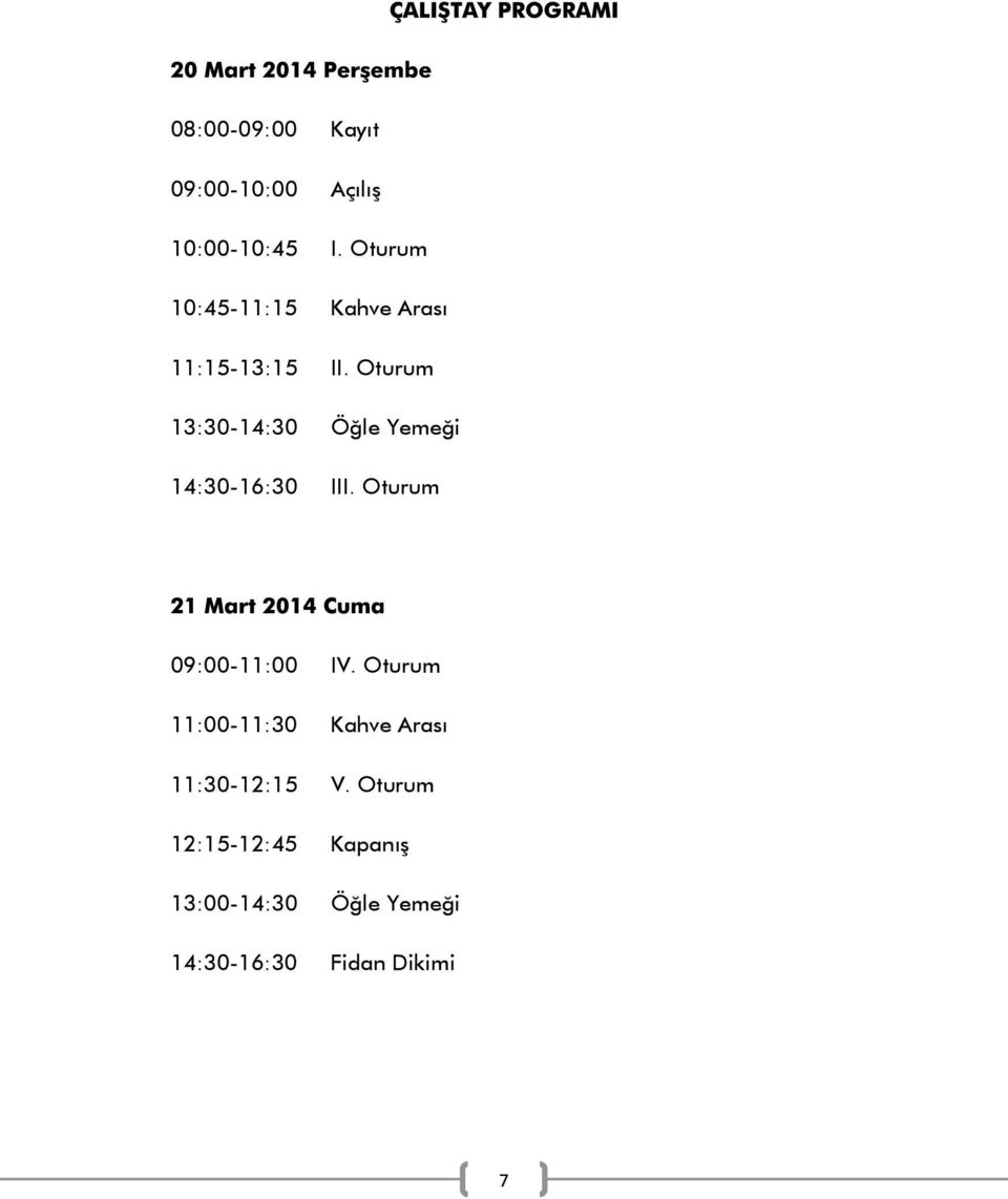 Oturum 13:30-14:30 Öğle Yemeği 14:30-16:30 III. Oturum 09:00-11:00 IV.