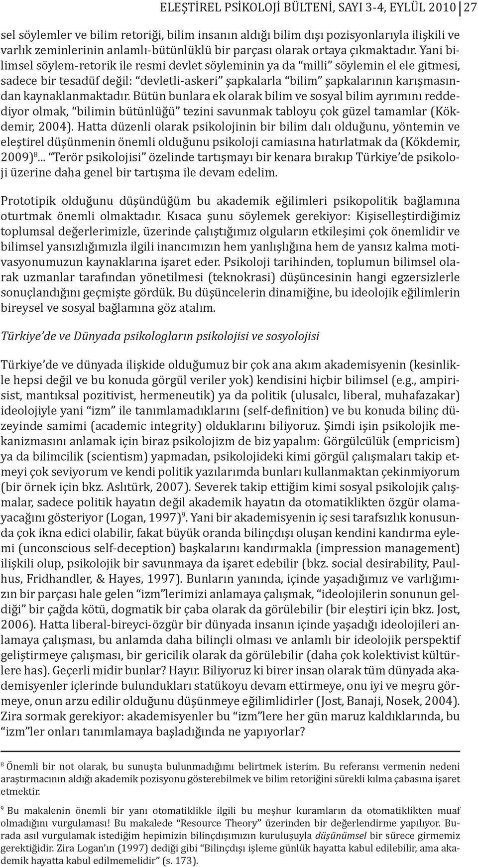 Yani bilimsel söylem-retorik ile resmi devlet söyleminin ya da milli söylemin el ele gitmesi, sadece bir tesadüf değil: devletli-askeri şapkalarla bilim şapkalarının karışmasından kaynaklanmaktadır.