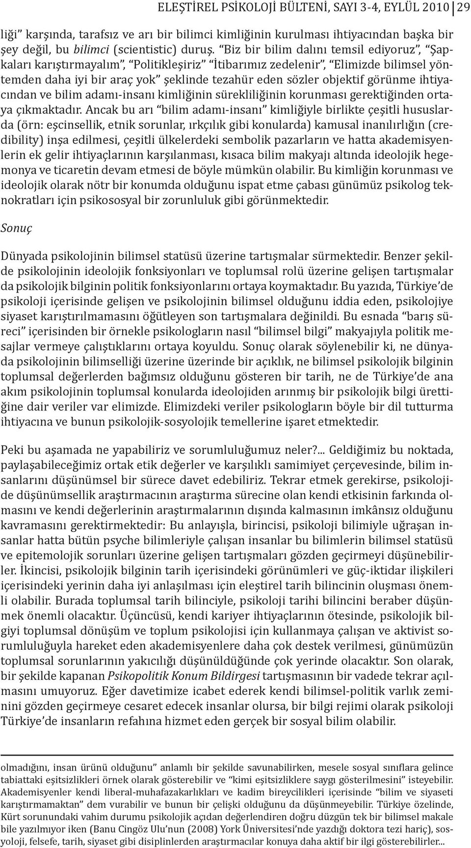 ihtiyacından ve bilim adamı-insanı kimliğinin sürekliliğinin korunması gerektiğinden ortaya çıkmaktadır.