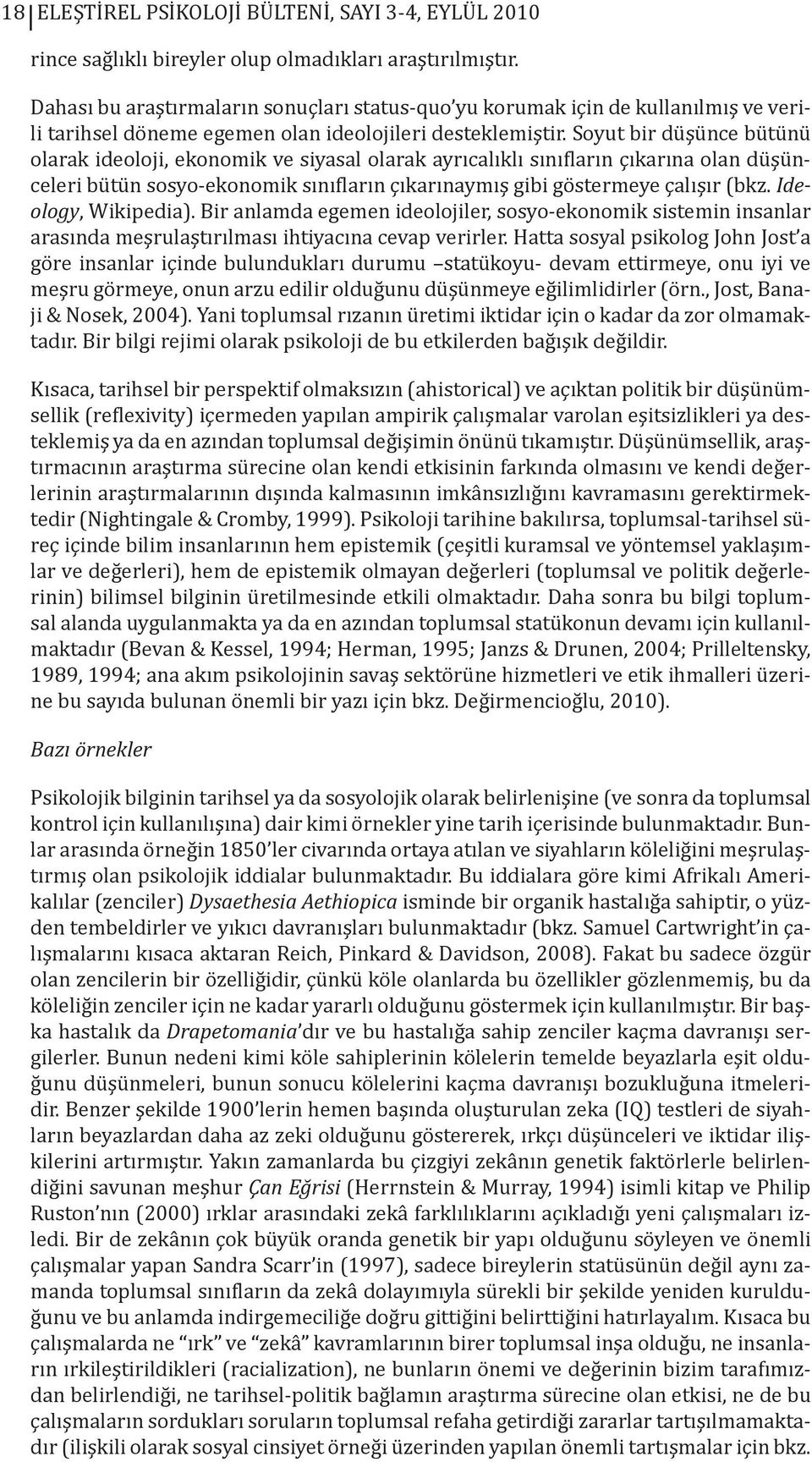 Soyut bir düşünce bütünü olarak ideoloji, ekonomik ve siyasal olarak ayrıcalıklı sınıfların çıkarına olan düşünceleri bütün sosyo-ekonomik sınıfların çıkarınaymış gibi göstermeye çalışır (bkz.