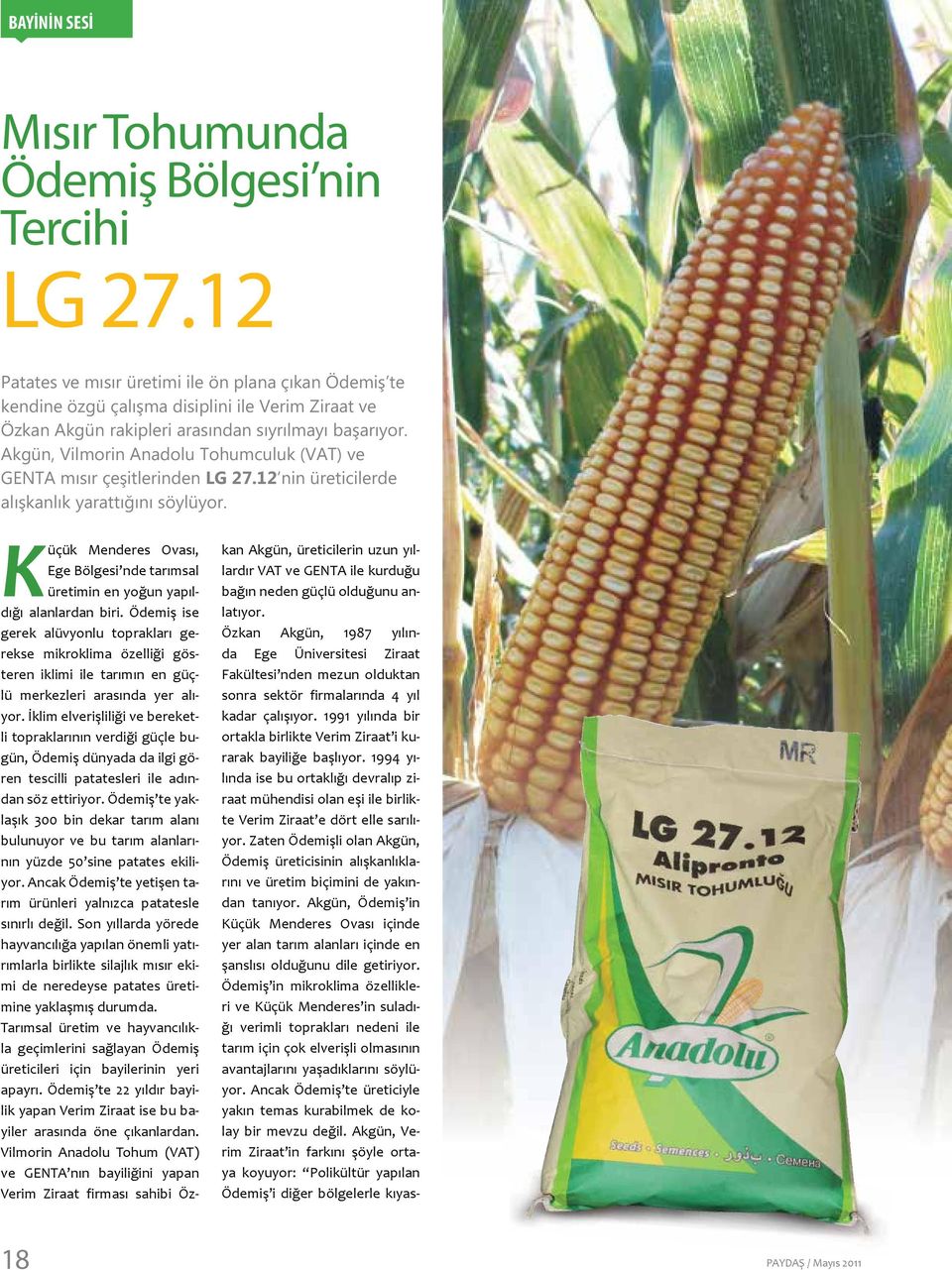 Akgün, Vilmorin Anadolu Tohumculuk (VAT) ve GENTA mısır çeşitlerinden LG 27.12 nin üreticilerde alışkanlık yarattığını söylüyor.