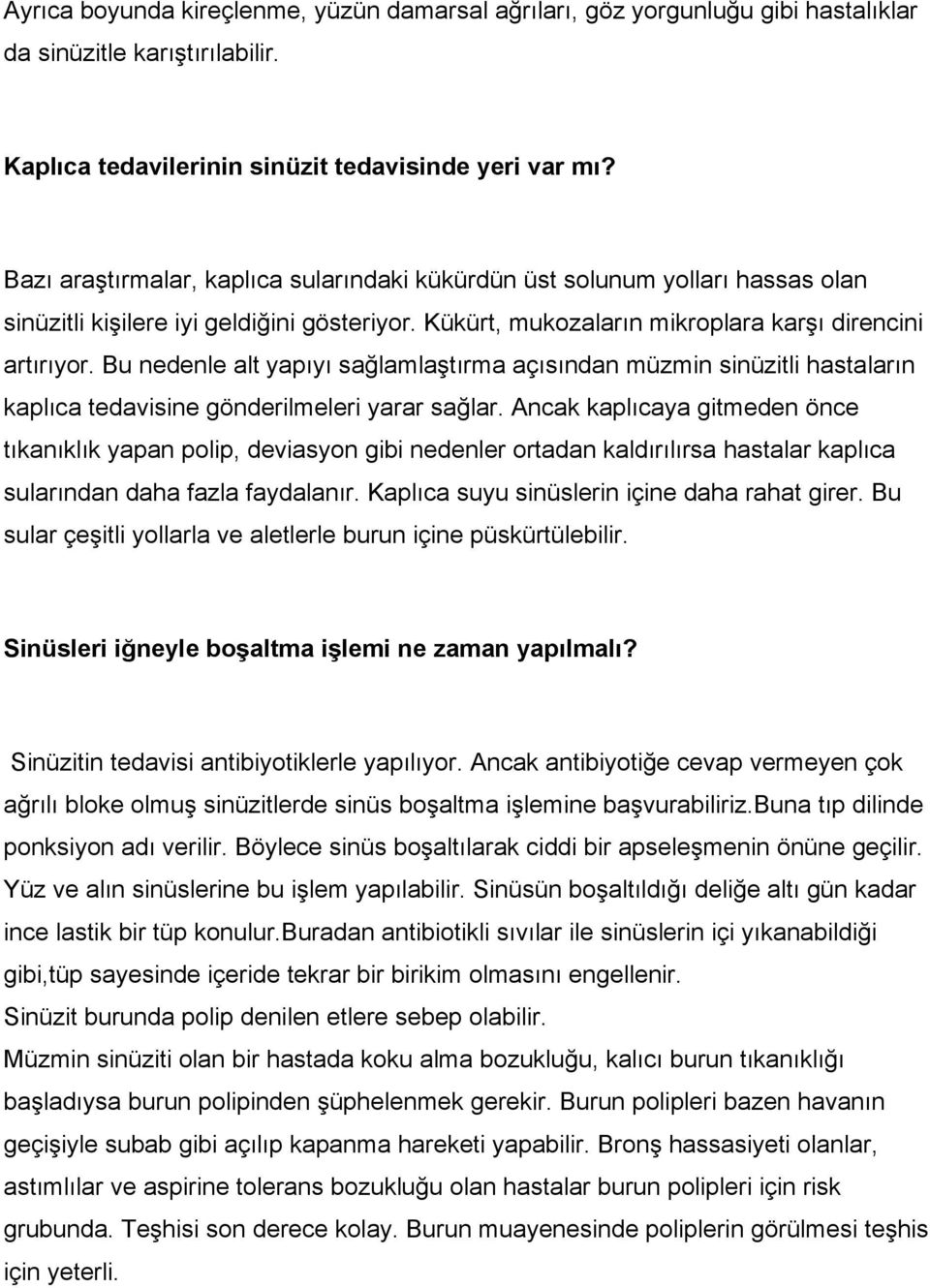 Bu nedenle alt yapıyı sağlamlaştırma açısından müzmin sinüzitli hastaların kaplıca tedavisine gönderilmeleri yarar sağlar.