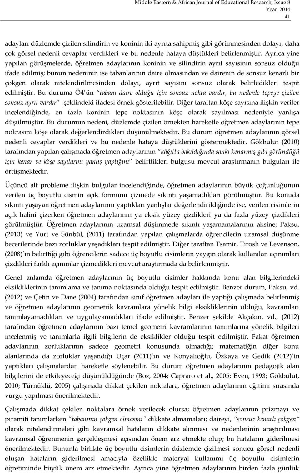 kenarlı bir çokgen olarak nitelendirilmesinden dolayı, ayrıt sayısını sonsuz olarak belirledikleri tespit edilmiştir.