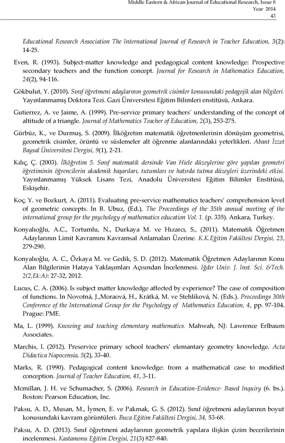 Sınıf öğretmeni adaylarının geometrik cisimler konusundaki pedagojik alan bilgileri. Yayınlanmamış Doktora Tezi. Gazi Üniversitesi Eğitim Bilimleri enstitüsü, Ankara. Gutierrez, A. ve Jaime, A.