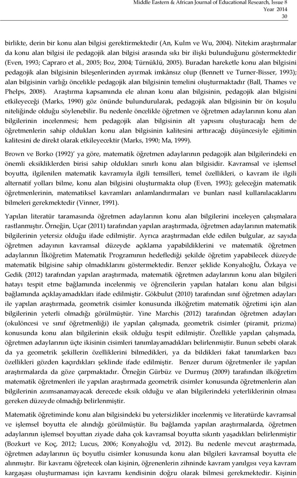 Buradan hareketle konu alan bilgisini pedagojik alan bilgisinin bileşenlerinden ayırmak imkânsız olup (Bennett ve Turner-Bisser, 1993); alan bilgisinin varlığı öncelikle pedagojik alan bilgisinin