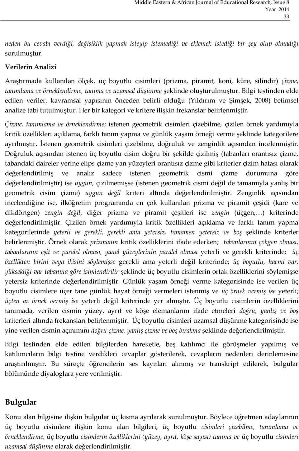 Bilgi testinden elde edilen veriler, kavramsal yapısının önceden belirli olduğu (Yıldırım ve Şimşek, 2008) betimsel analize tabi tutulmuştur.