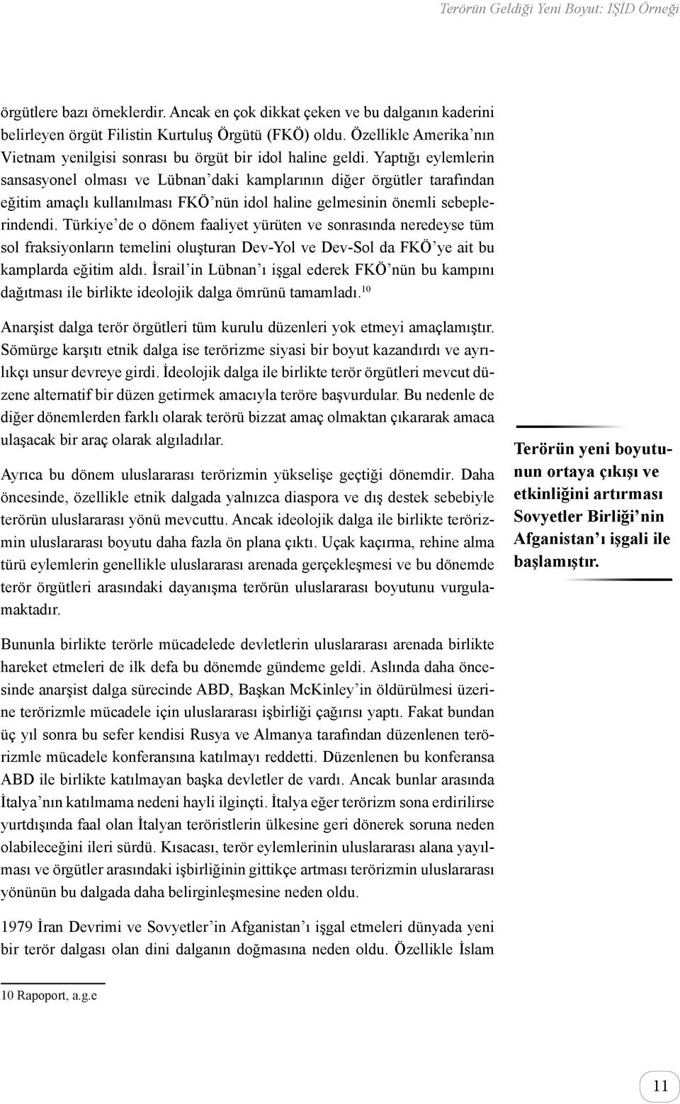 Yaptığı eylemlerin sansasyonel olması ve Lübnan daki kamplarının diğer örgütler tarafından eğitim amaçlı kullanılması FKÖ nün idol haline gelmesinin önemli sebeplerindendi.