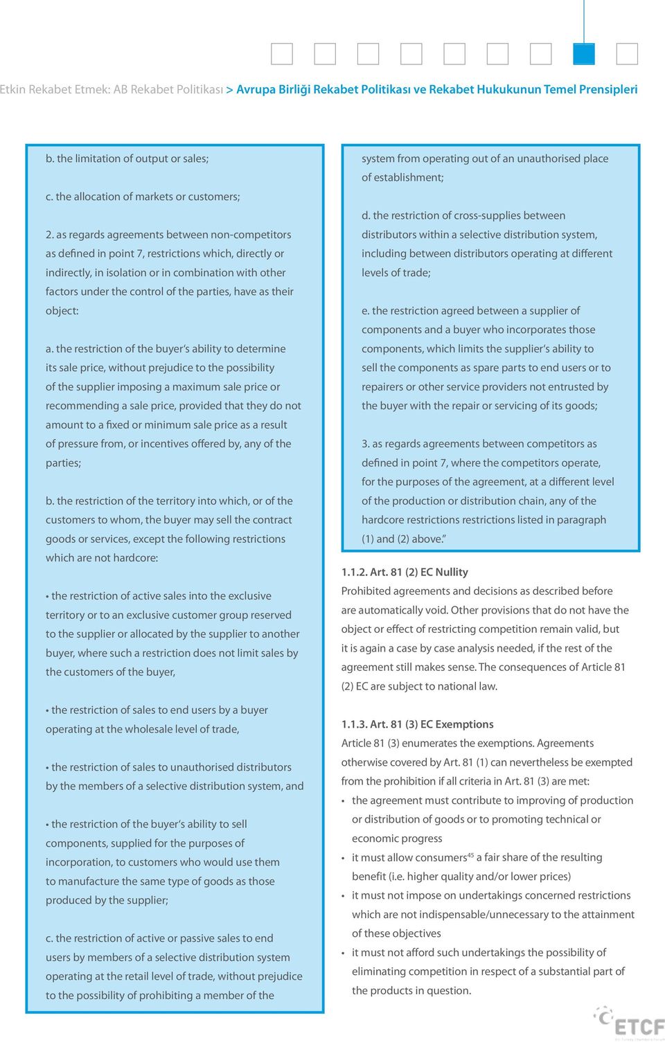 as regards agreements between non-competitors as defined in point 7, restrictions which, directly or indirectly, in isolation or in combination with other factors under the control of the parties,