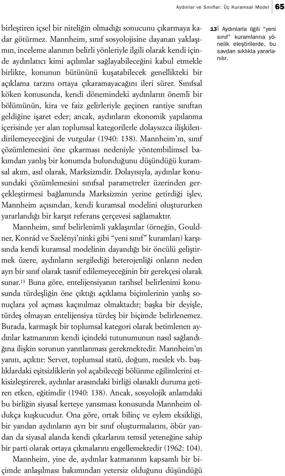 kuşatabilecek genellikteki bir açıklama tarzını ortaya çıkaramayacağını ileri sürer.