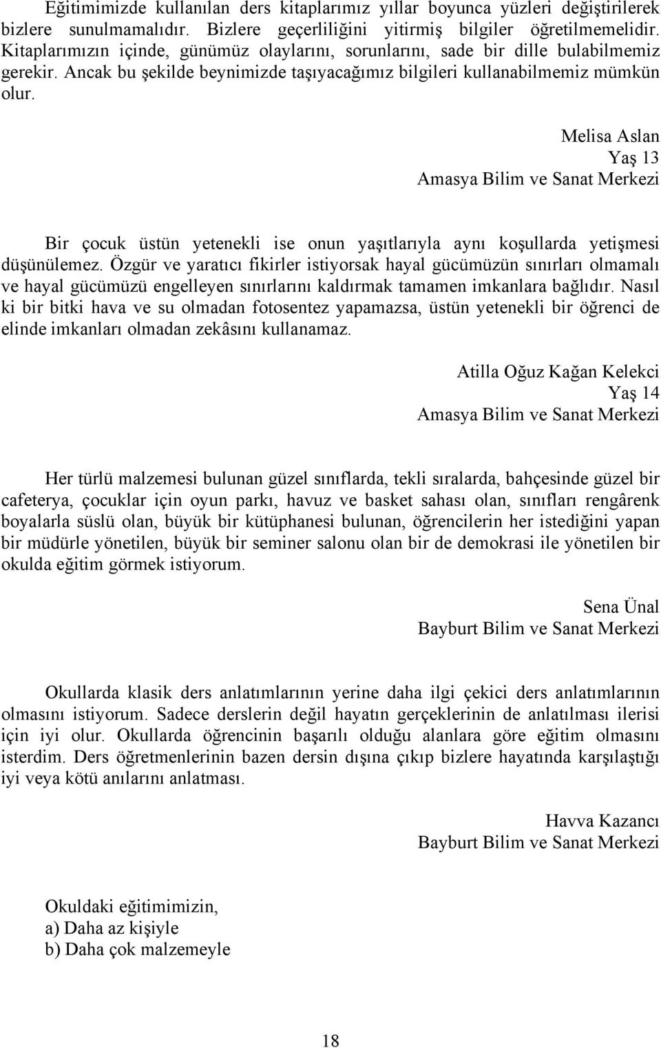 Melisa Aslan Yaş 13 Amasya Bilim ve Sanat Merkezi Bir çocuk üstün yetenekli ise onun yaşıtlarıyla aynı koşullarda yetişmesi düşünülemez.