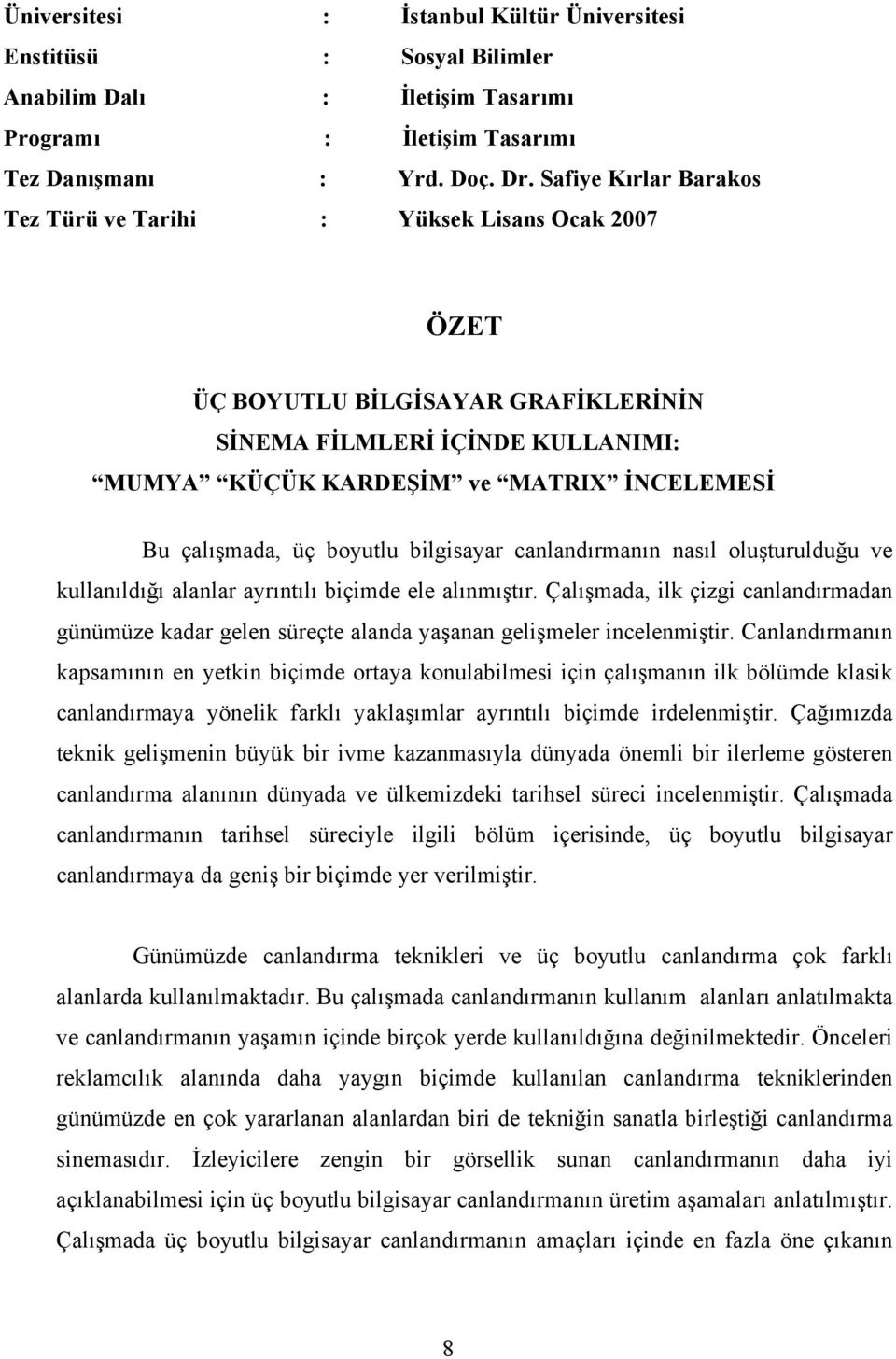 üç boyutlu bilgisayar canlandırmanın nasıl oluşturulduğu ve kullanıldığı alanlar ayrıntılı biçimde ele alınmıştır.