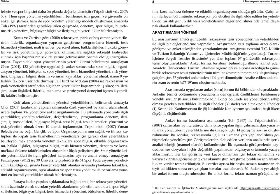 çalışmada, denetim, spor bilgisi, bütçeleme, risk yönetimi, bilgisayar bilgisi ve iletişim gibi yeterlilikler belirlenmiştir.