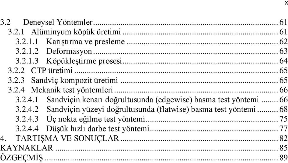 .. 66 3.2.4.2 Sandviçin yüzeyi doğrultusunda (flatwise) basma test yöntemi... 68 3.2.4.3 Üç nokta eğilme test yöntemi... 75 3.2.4.4 Düşük hızlı darbe test yöntemi.