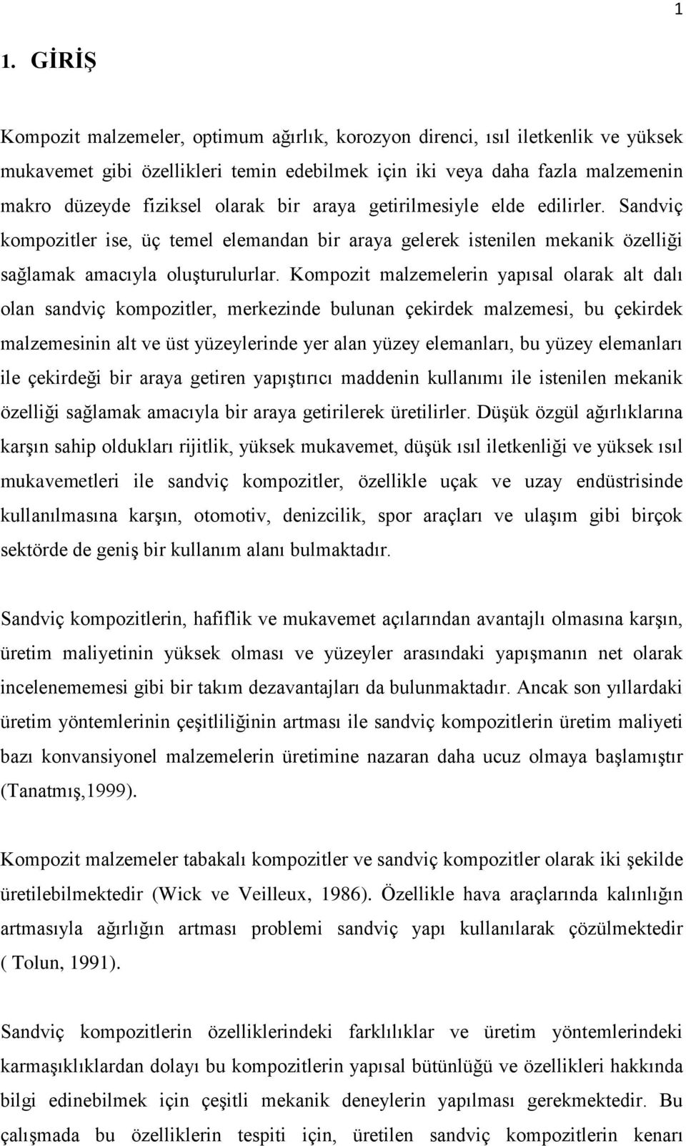 Kompozit malzemelerin yapısal olarak alt dalı olan sandviç kompozitler, merkezinde bulunan çekirdek malzemesi, bu çekirdek malzemesinin alt ve üst yüzeylerinde yer alan yüzey elemanları, bu yüzey