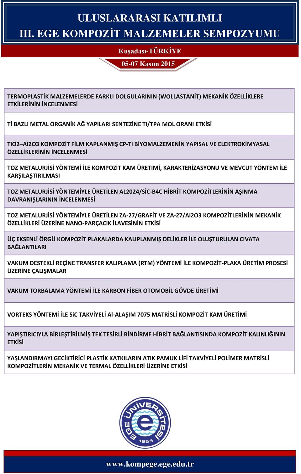 METALURJİSİ YÖNTEMİYLE ÜRETİLEN AL2024/SİC-B4C HİBRİT KOMPOZİTLERİNİN AŞINMA DAVRANIŞLARININ İNCELENMESİ TOZ METALURJİSİ YÖNTEMİYLE ÜRETİLEN ZA-27/GRAFİT VE ZA-27/Al2O3 KOMPOZİTLERİNİN MEKANİK