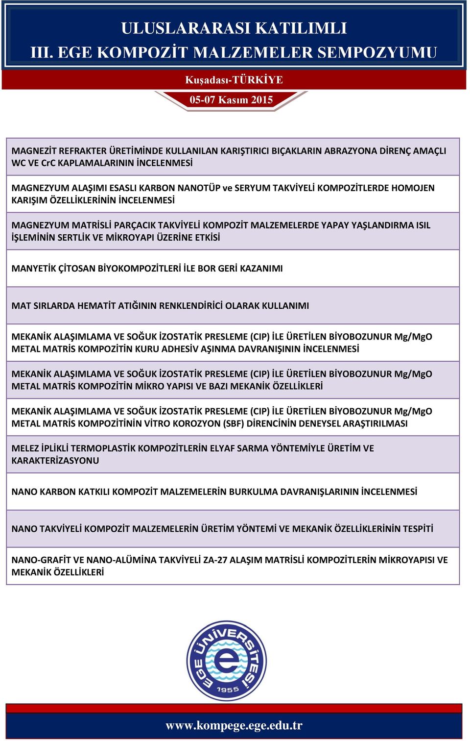 BİYOKOMPOZİTLERİ İLE BOR GERİ KAZANIMI MAT SIRLARDA HEMATİT ATIĞININ RENKLENDİRİCİ OLARAK KULLANIMI MEKANİK ALAŞIMLAMA VE SOĞUK İZOSTATİK PRESLEME (CIP) İLE ÜRETİLEN BİYOBOZUNUR Mg/MgO METAL MATRİS