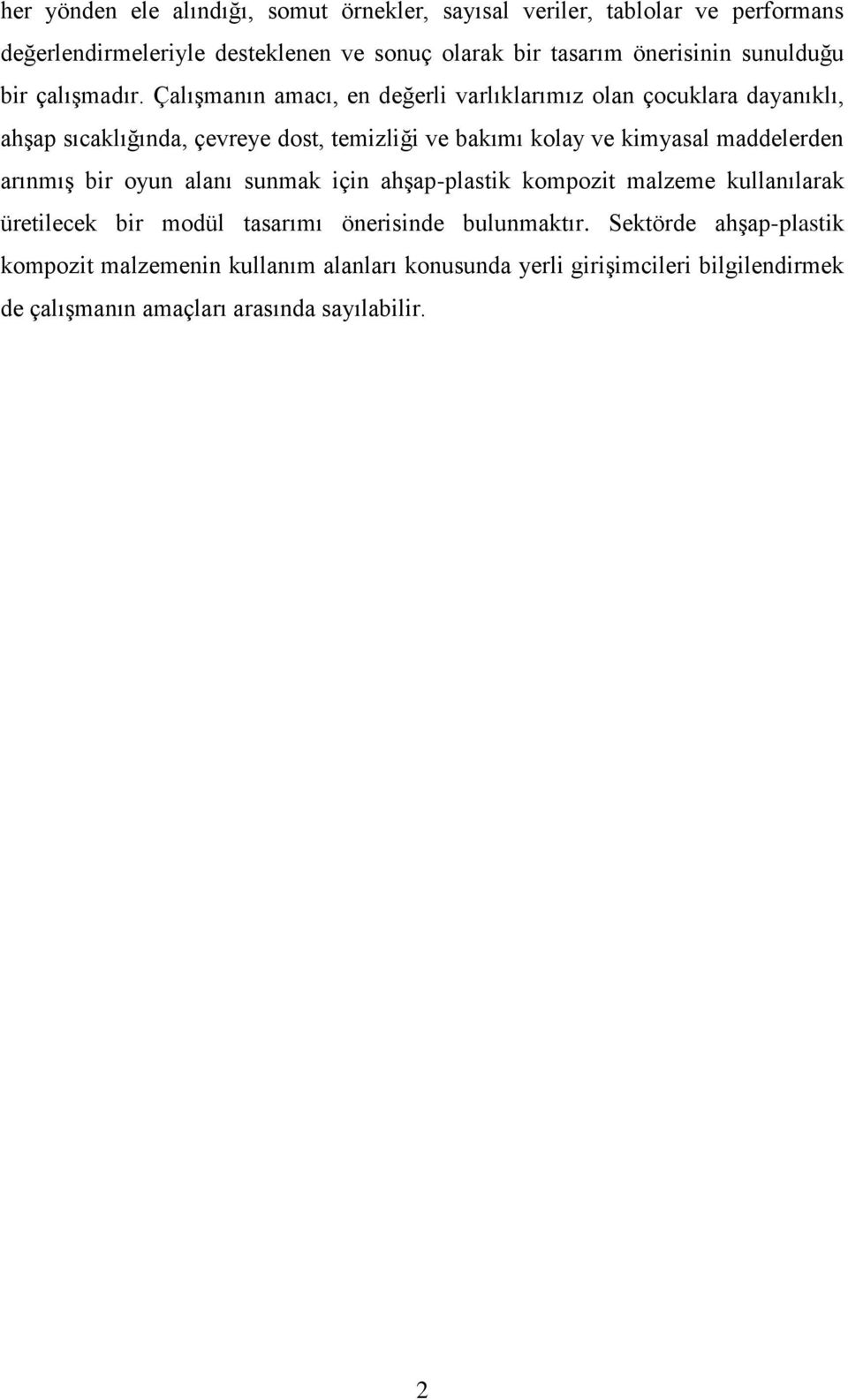 ÇalıĢmanın amacı, en değerli varlıklarımız olan çocuklara dayanıklı, ahģap sıcaklığında, çevreye dost, temizliği ve bakımı kolay ve kimyasal maddelerden