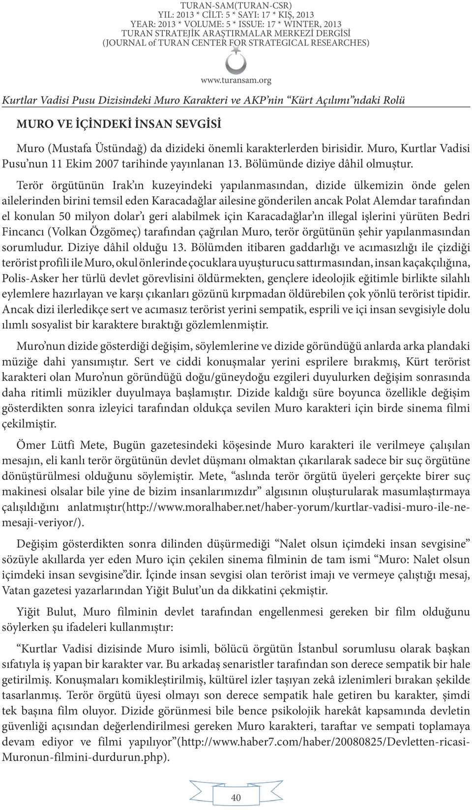 Terör örgütünün Irak ın kuzeyindeki yapılanmasından, dizide ülkemizin önde gelen ailelerinden birini temsil eden Karacadağlar ailesine gönderilen ancak Polat Alemdar tarafından el konulan 50 milyon