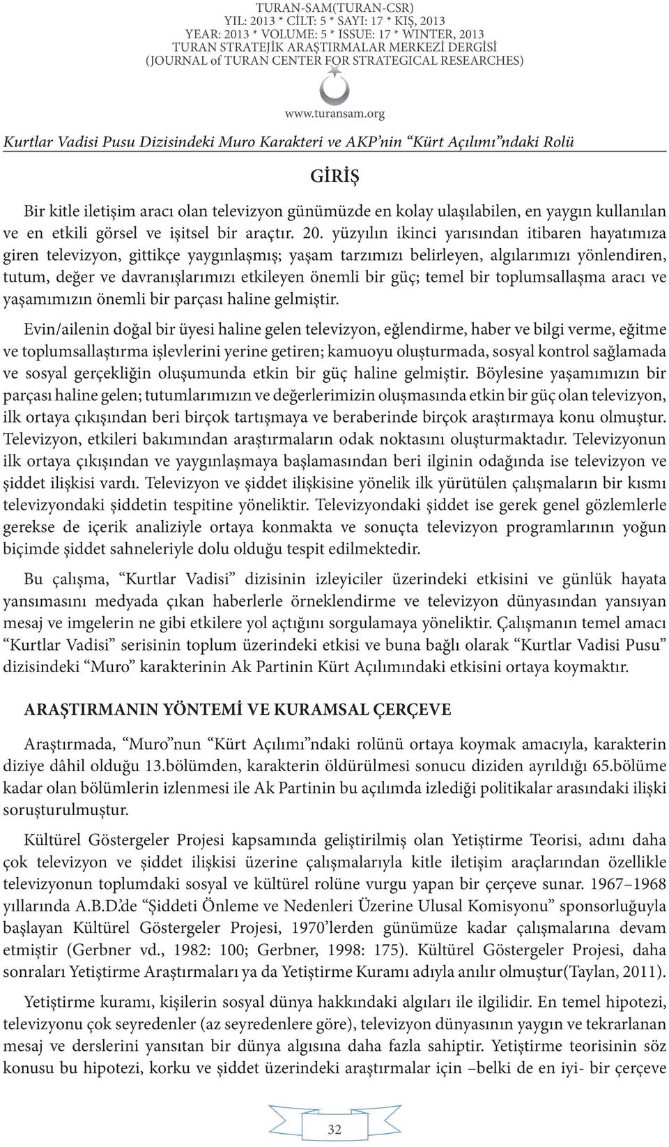 yüzyılın ikinci yarısından itibaren hayatımıza giren televizyon, gittikçe yaygınlaşmış; yaşam tarzımızı belirleyen, algılarımızı yönlendiren, tutum, değer ve davranışlarımızı etkileyen önemli bir