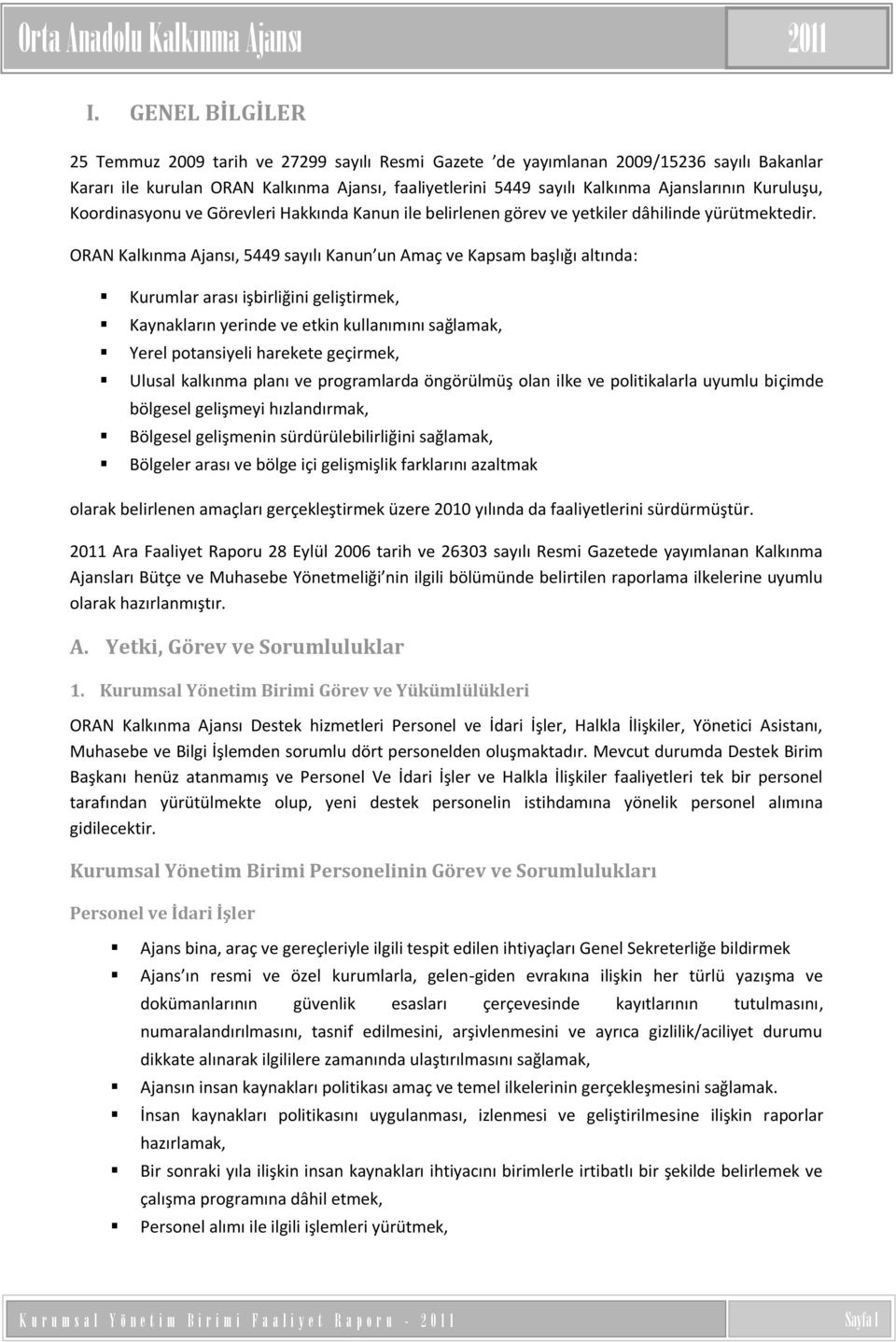 Kuruluşu, Koordinasyonu ve Görevleri Hakkında Kanun ile belirlenen görev ve yetkiler dâhilinde yürütmektedir.