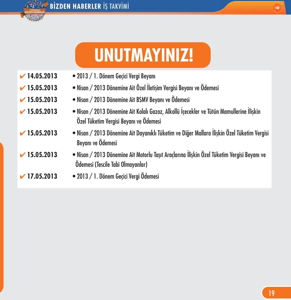 05.2013 Nisan / 2013 Dönemine Ait Motorlu Taşıt Araçlarına İlişkin Özel Tüketim Vergisi Beyanı ve Ödemesi (Tescile Tabi Olmayanlar) 4 17.05.2013 2013 / 1.