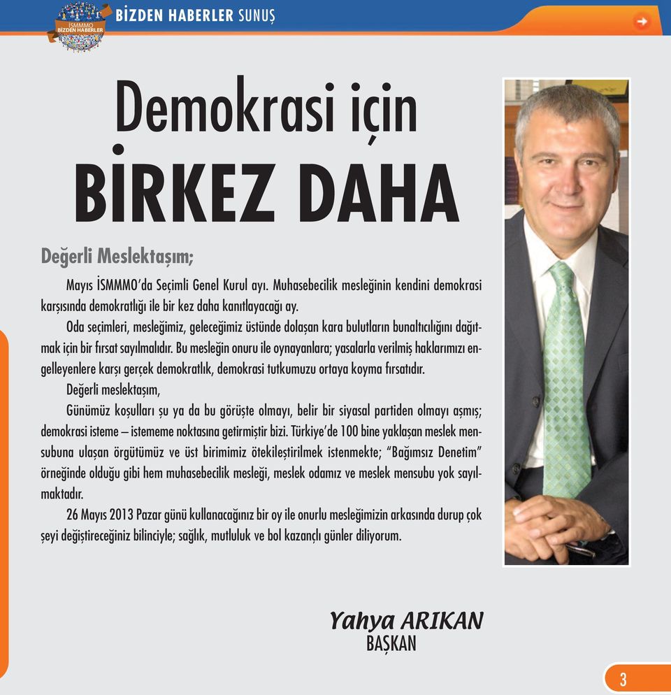 Bu mesleğin onuru ile oynayanlara; yasalarla verilmiş haklarımızı engelleyenlere karşı gerçek demokratlık, demokrasi tutkumuzu ortaya koyma fırsatıdır.