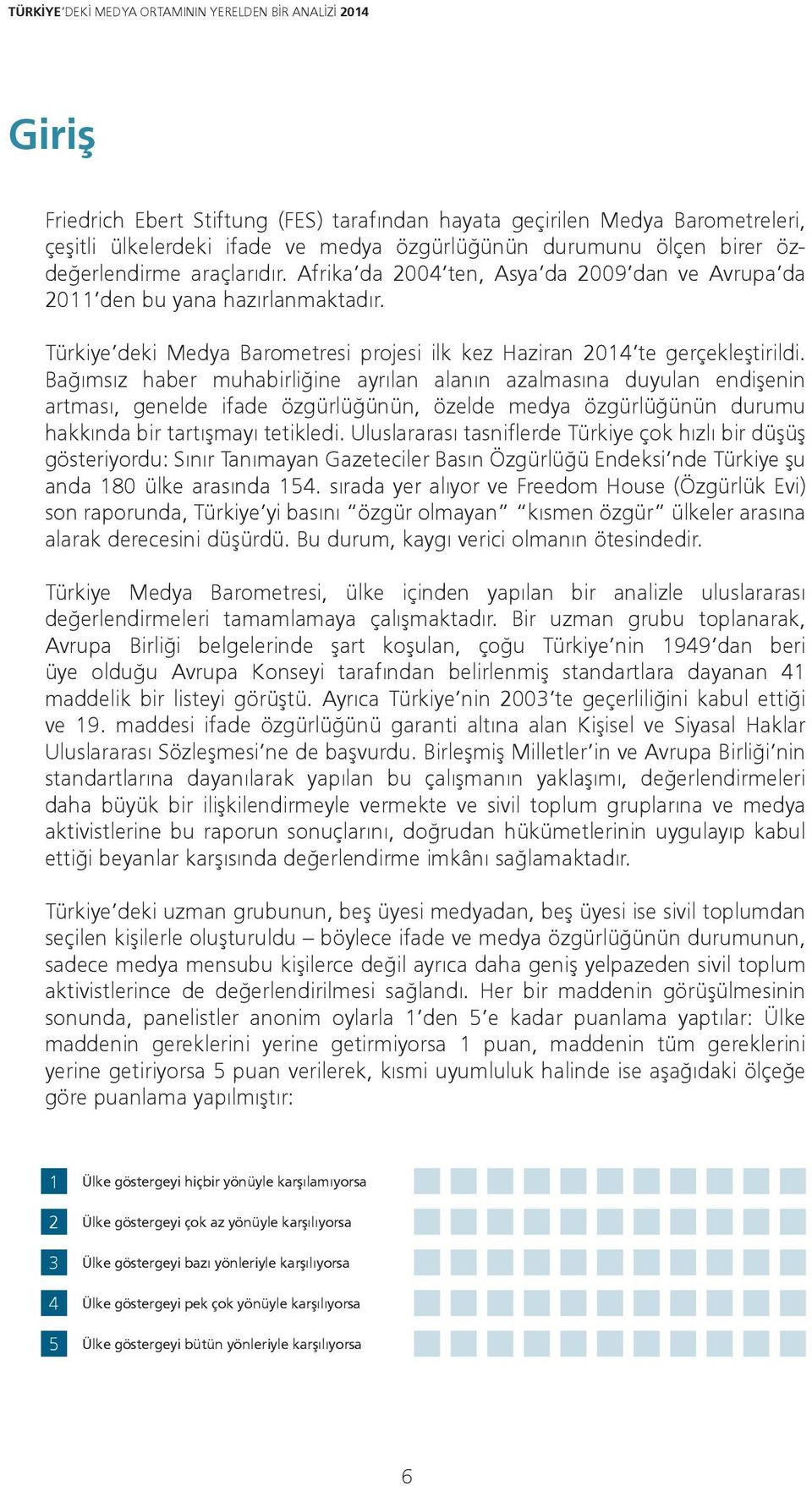 Bağımsız haber muhabirliğine ayrılan alanın azalmasına duyulan endişenin artması, genelde ifade özgürlüğünün, özelde medya özgürlüğünün durumu hakkında bir tartışmayı tetikledi.