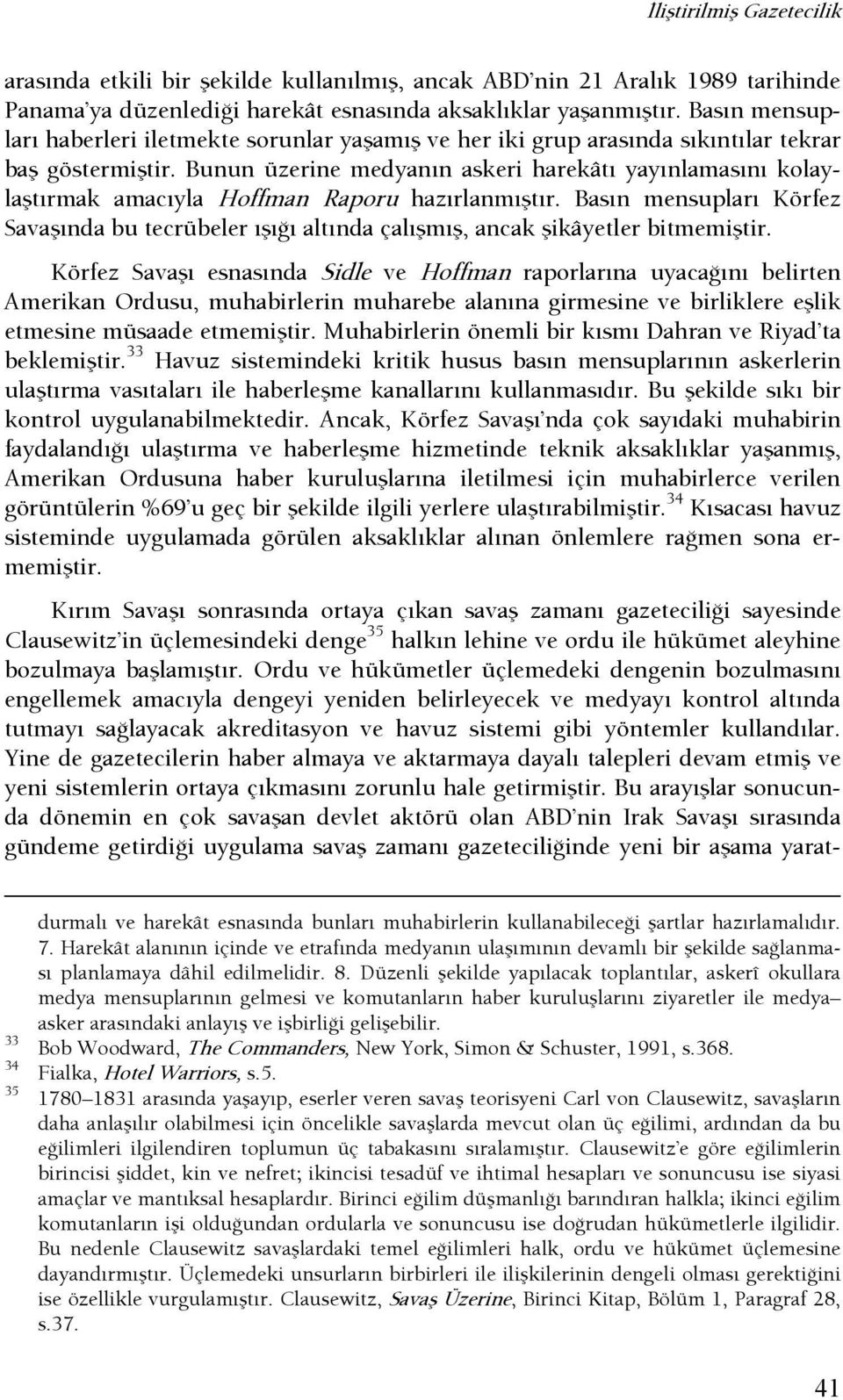 Bunun üzerine medyanın askeri harekâtı yayınlamasını kolaylaştırmak amacıyla Hoffman Raporu hazırlanmıştır.