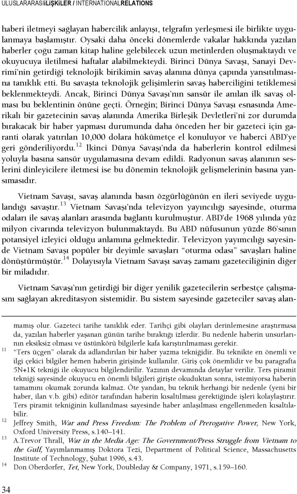 Birinci Dünya Savaşı, Sanayi Devrimi nin getirdişi teknolojik birikimin savaş alanına dünya çapında yansıtılmasına tanıklık etti.