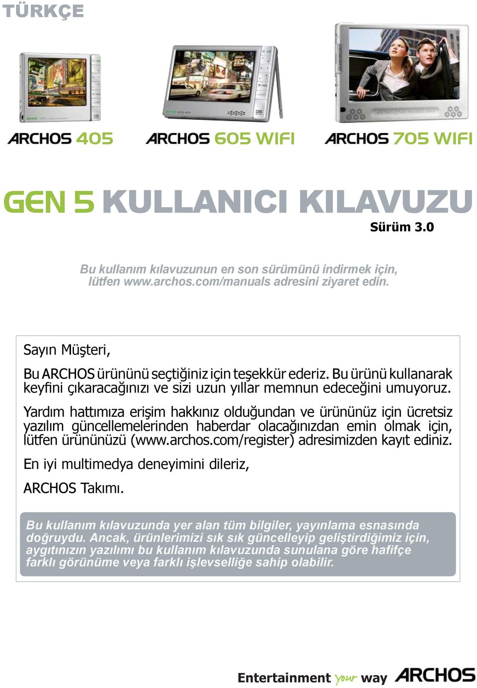 Yardım hattımıza erişim hakkınız olduğundan ve ürününüz için ücretsiz yazılım güncellemelerinden haberdar olacağınızdan emin olmak için, lütfen ürününüzü (www.archos.