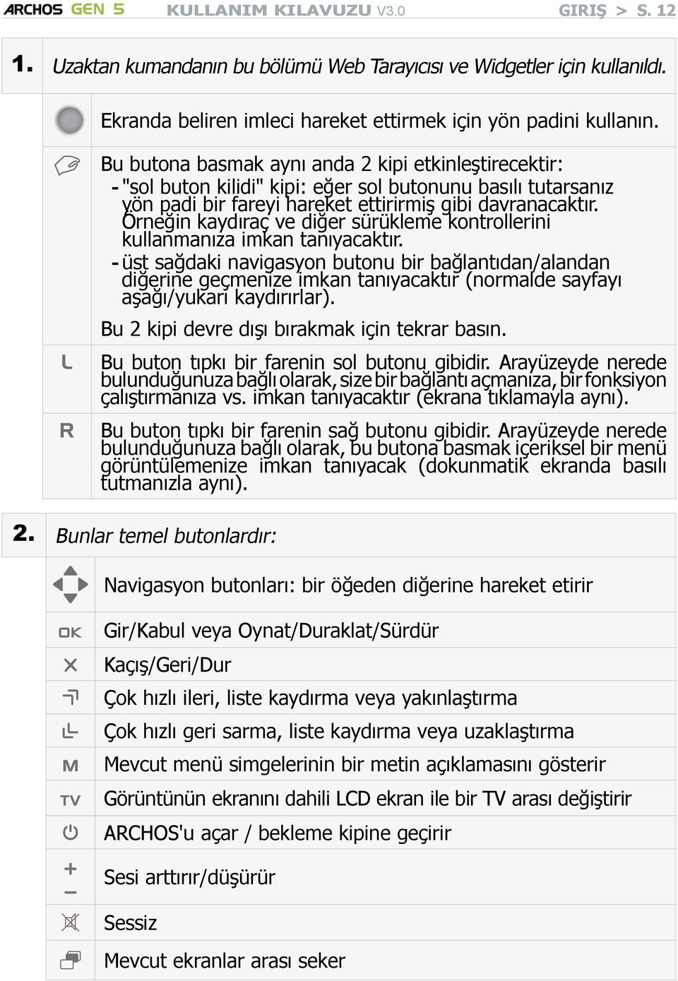 Örneğin kaydıraç ve diğer sürükleme kontrollerini kullanmanıza imkan tanıyacaktır.