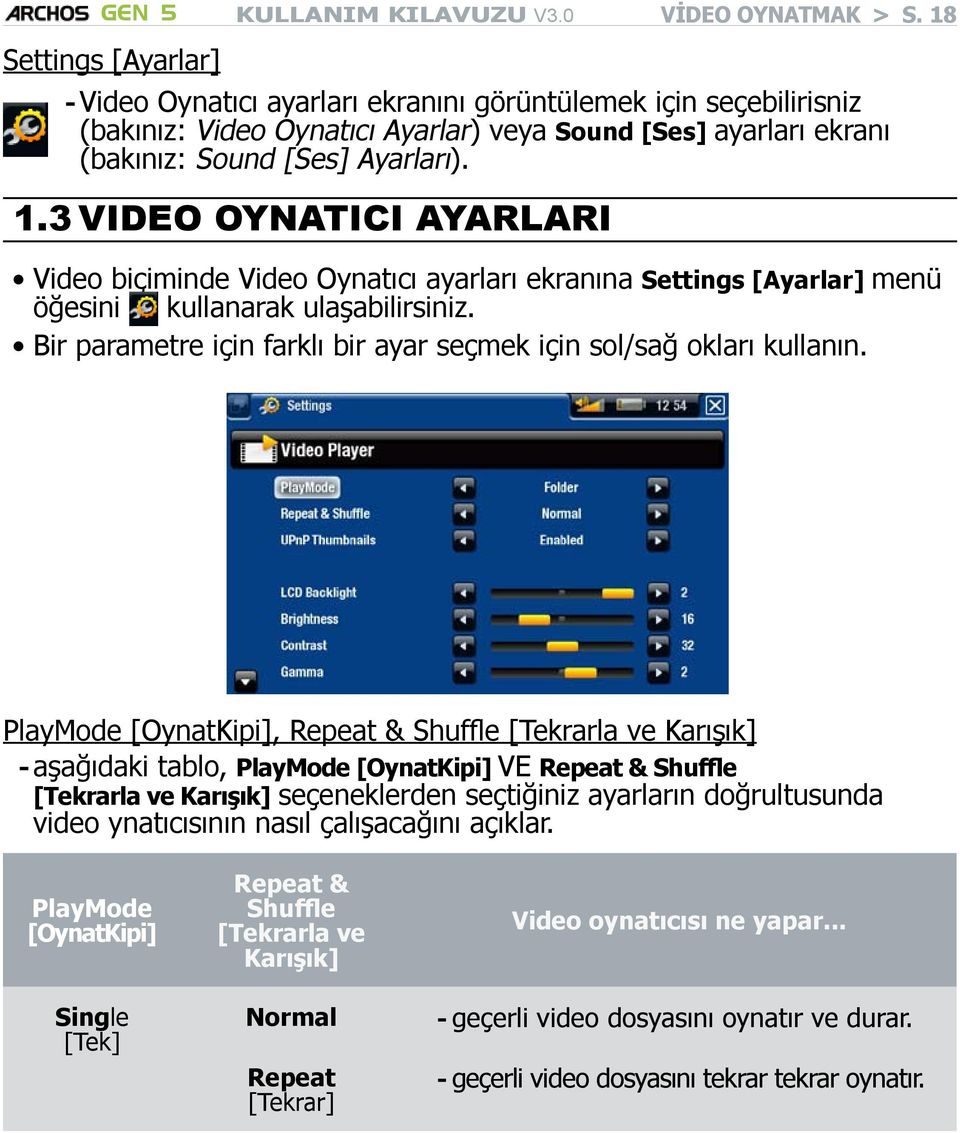 3 Video Oynatıcı Ayarları Video biçiminde Video Oynatıcı ayarları ekranına Settings [Ayarlar] menü öğesini kullanarak ulaşabilirsiniz.