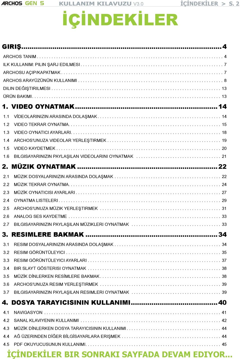 ...15 1.3 Video Oynatıcı Ayarları....18 1.4 ARCHOS'unuza videolar yerleştirmek...19 1.5 Video Kaydetmek...20 1.6 bilgisayarınızın paylaşılan videolarını oynatmak.................................... 21 2.