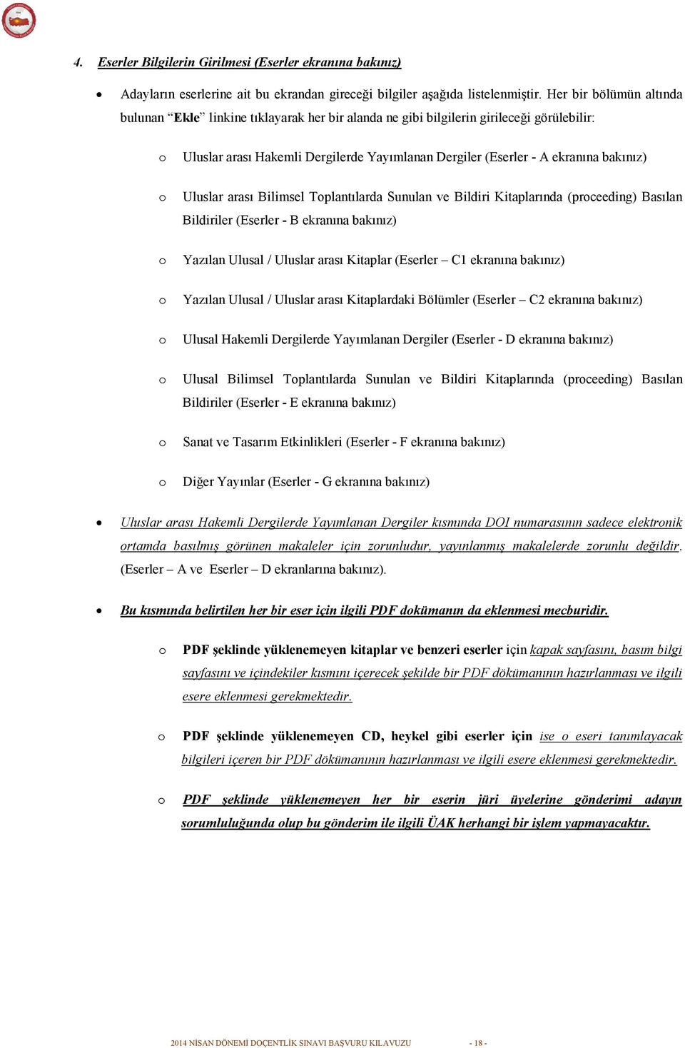 Uluslar arası Bilimsel Tplantılarda Sunulan ve Bildiri Kitaplarında (prceeding) Basılan Bildiriler (Eserler - B ekranına bakınız) Yazılan Ulusal / Uluslar arası Kitaplar (Eserler C1 ekranına bakınız)