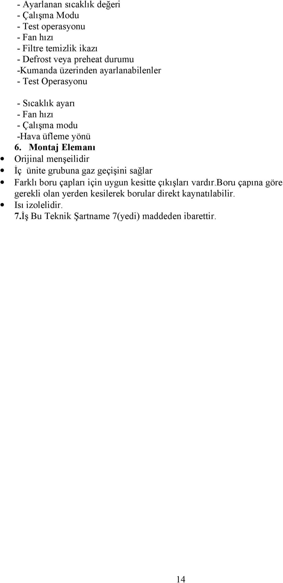 Montaj Elemanı Orijinal menşeilidir İç ünite grubuna gaz geçişini sağlar Farklı boru çapları için uygun kesitte çıkışları vardır.