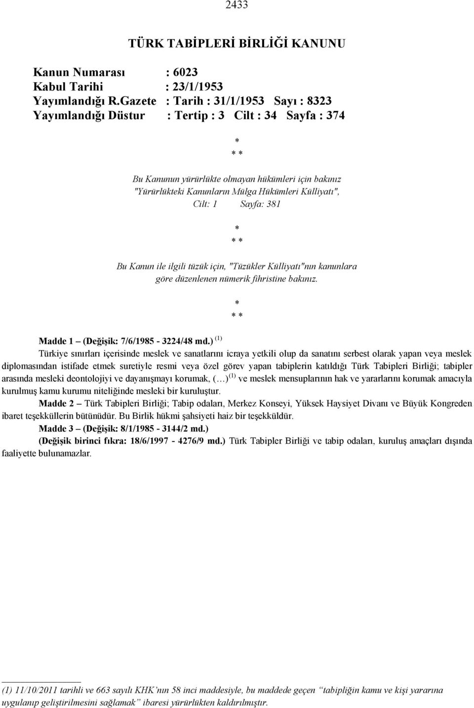 Külliyatı", Cilt: 1 Sayfa: 381 * * * Bu Kanun ile ilgili tüzük için, "Tüzükler Külliyatı"nın kanunlara göre düzenlenen nümerik fihristine bakınız. * * * Madde 1 (Değişik: 7/6/1985-3224/48 md.