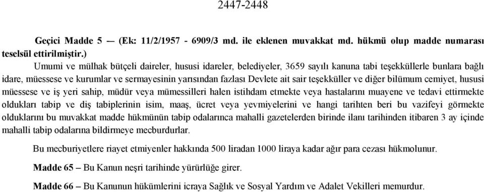 teşekküller ve diğer bilümum cemiyet, hususi müessese ve iş yeri sahip, müdür veya mümessilleri halen istihdam etmekte veya hastalarını muayene ve tedavi ettirmekte oldukları tabip ve diş