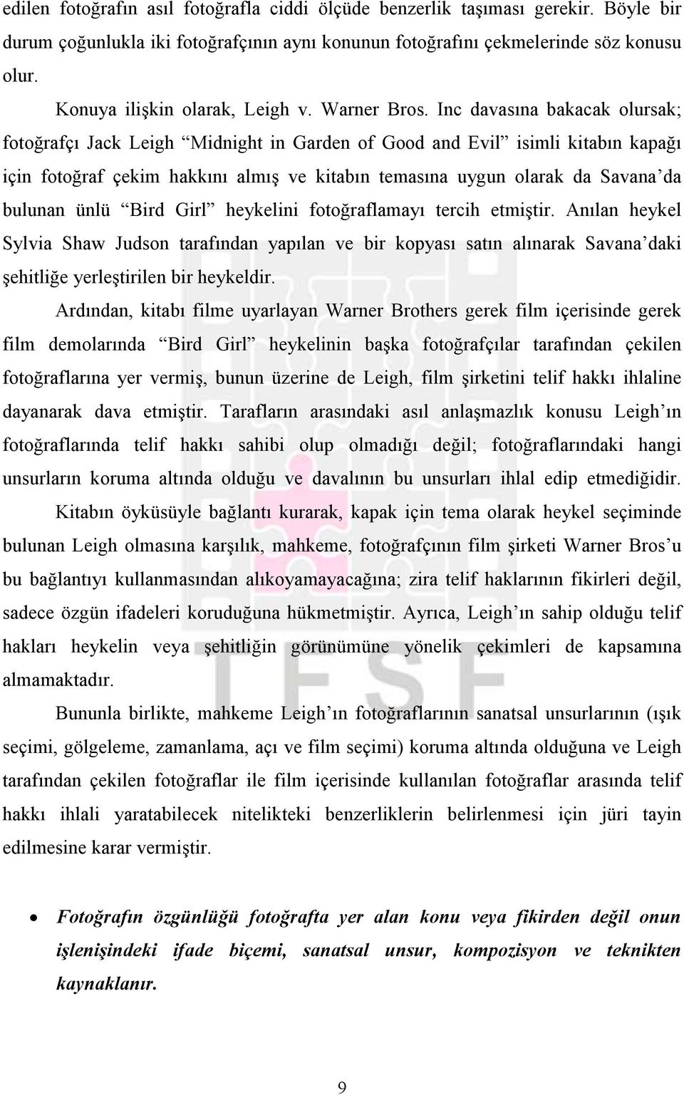 Inc davasına bakacak olursak; fotoğrafçı Jack Leigh Midnight in Garden of Good and Evil isimli kitabın kapağı için fotoğraf çekim hakkını almış ve kitabın temasına uygun olarak da Savana da bulunan