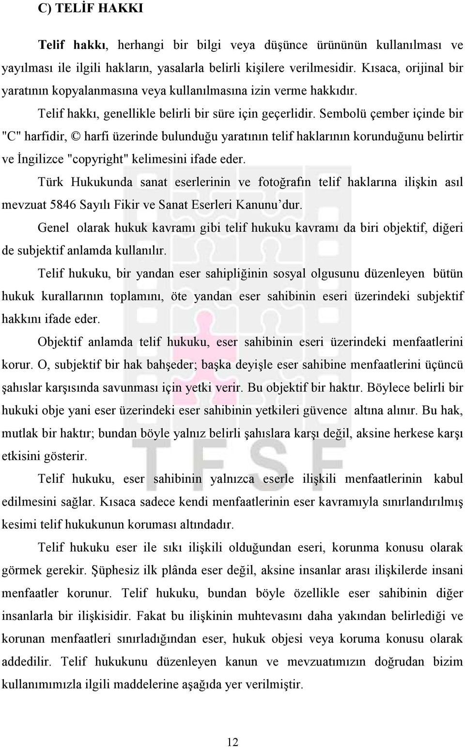 Sembolü çember içinde bir "C" harfidir, harfi üzerinde bulunduğu yaratının telif haklarının korunduğunu belirtir ve Đngilizce "copyright" kelimesini ifade eder.