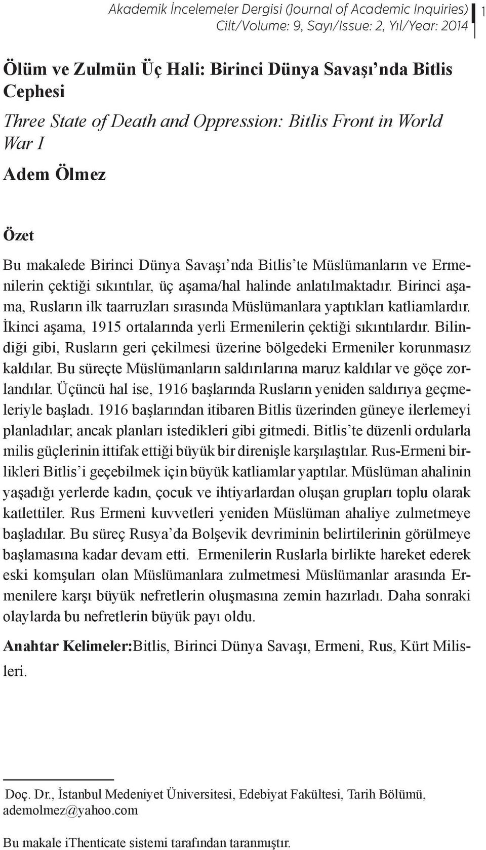 Birinci aşama, Rusların ilk taarruzları sırasında Müslümanlara yaptıkları katliamlardır. İkinci aşama, 1915 ortalarında yerli Ermenilerin çektiği sıkıntılardır.